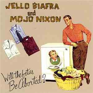 Jello Biafra And Mojo Nixon With The Toadliquors - Will The Fetus Be Aborted? flac mp3 download
