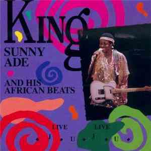 King Sunny Ade And His African Beats - Live Live Juju download flac mp3