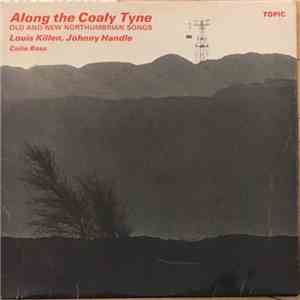 Louis Killen, Johnny Handle, Colin Ross - Along The Coaly Tyne: Old And New Northumbrian Songs download flac mp3
