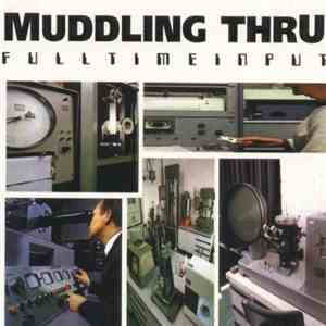 Muddling Thru - Fulltime Input download flac mp3
