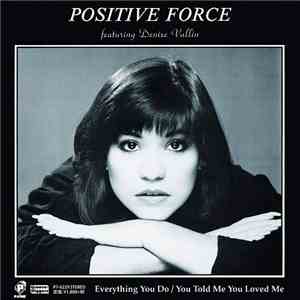 Positive Force  Featuring Denise Vallin - Everything You Do / You Told Me You Loved Me download flac mp3