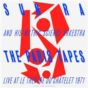 Sun Ra & His Myth Science Arkestra - The Paris Tapes: Live At Le Théâtre Du Châtelet 1971 flac mp3 download