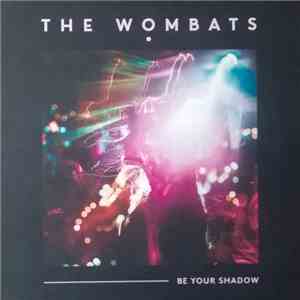 The Wombats - Be Your Shadow download flac mp3