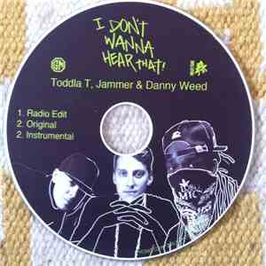 Toddla T, Jammer and Danny Weed - I Don't Wanna Hear That! download flac mp3