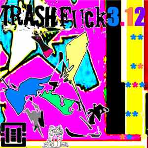 Various - TRASHFUCK 3.12 download flac mp3