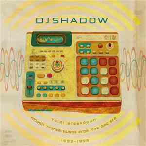 DJ Shadow - Total Breakdown: Hidden Transmissions From The MPC Era, 1992-1996 download flac mp3