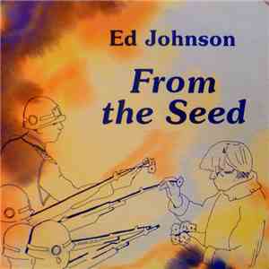 Ed Johnson  - From The Seed download flac mp3