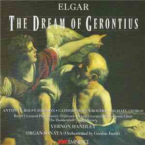 Elgar - Anthony Rolfe Johnson, Catherine Wyn-Rogers, Michael George , Royal Liverpool Philharmonic Orchestra, Royal Liverpool Philharmonic Choir, The Huddersfield Choral Society, Vernon Handley - The Dream Of Gerontius - Organ Sonata (Orchestrated By Gord download flac mp3