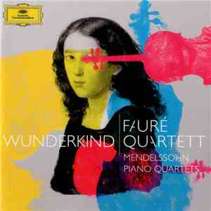 Fauré Quartett - Mendelssohn - Wunderkind: Mendelssohn Piano Quartets download flac mp3