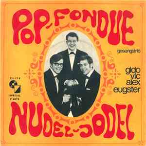 Gesangstrio Gido Vic Alex Eugster - Pop-Fondue / Nudel-Jodel download flac mp3