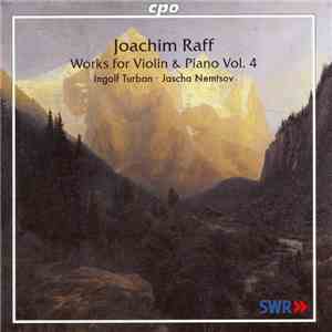 Joachim Raff – Ingolf Turban, Jascha Nemtsov - Works For Violin & Piano Vol. 4 flac mp3 download