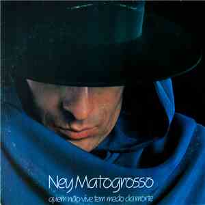 Ney Matogrosso - Quem Não Vive Tem Medo Da Morte download flac mp3