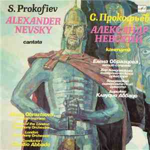 S. Prokofiev - Elena Obraztsova , Mezzo-Soprano, The London Symphony Chorus And Orchestra , Conductor Claudio Abbado - Alexander Nevsky, Cantata, Op. 78 download flac mp3