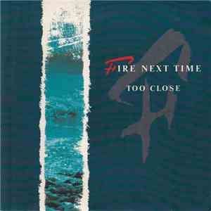 Fire Next Time - Too Close download flac mp3