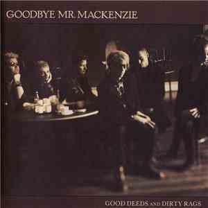 Goodbye Mr. Mackenzie - Good Deeds And Dirty Rags download flac mp3
