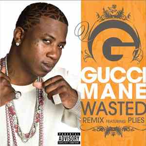 Gucci Mane - Wasted (Remix) download flac mp3