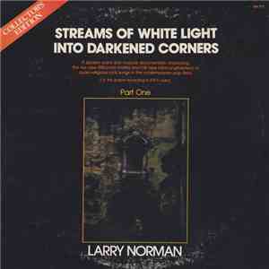 Larry Norman - Streams Of White Light Into Darkened Corners (Part One) download flac mp3