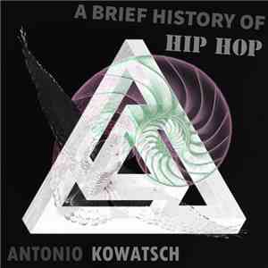 Antonio Kowatsch - A Brief History Of Hip Hop download flac mp3