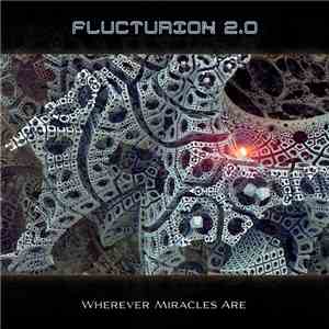 Flucturion 2.0 - Wherever Miracles Are download flac mp3