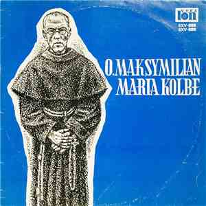 Various - Ojciec Maksymilian Maria Kolbe (1894 - 1941) Tylko Miłość Jest Twórcza ... download flac mp3