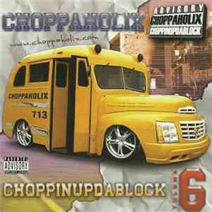 Choppaholix - Choppinupdablock Volume 6 download flac mp3