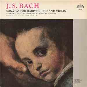J S Bach, Zuzana Růžičková - Josef Suk - Sonatas For Harpsichord And Violin Vol. II - Nos. 4, 5, 6 download flac mp3
