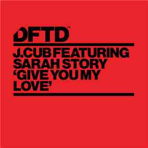 J.Cub Feat. Sarah Story - Give You My Love download flac mp3