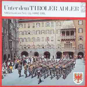 Militärmusik Von Tirol , Ltg: Hans Eibl - Unter Dem Tiroler Adler download flac mp3
