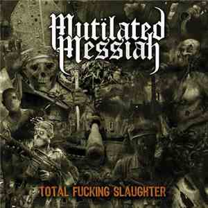 Mutilated Messiah - Total Fucking Slaughter flac mp3 download