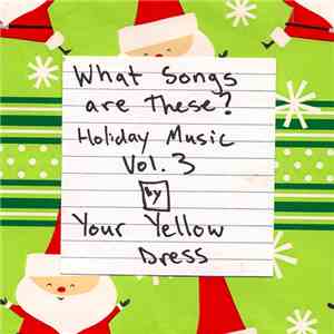 Your Yellow Dress - What Songs Are These? Holiday Music Vol. 3 download flac mp3