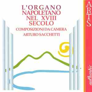 Arturo Sacchetti - L' Organo Napoletano Nel XVIII Secolo - Composizioni Da Camera download flac mp3