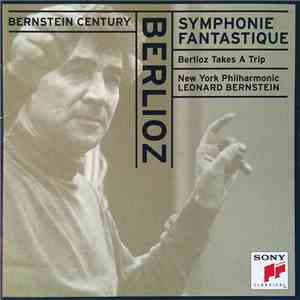 Berlioz - New York Philharmonic, Leonard Bernstein - Symphonie Fantastique - Berlioz Takes A Trip download flac mp3