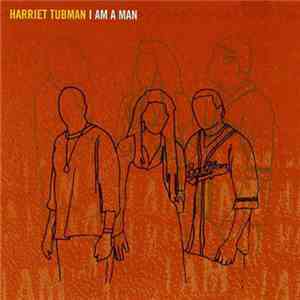 Harriet Tubman - I Am A Man download flac mp3