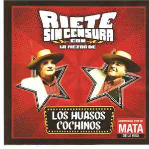 LOS HUASOS COCHINOS - RIETE SIN CENSURA CON LO MEJOR DE : LOS HUASOS COCHINOS download flac mp3