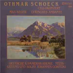 Othmar Schoeck, Max Reger - Deutsche Kammerakademie Neuss / Johannes Goritzki - Cellokonzert / Lyriches Andante download flac mp3