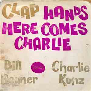 The Bill Rayner Four - Clap Hands Here Comes Charlie - Bill Rayner Plays Charlie Kunz download flac mp3