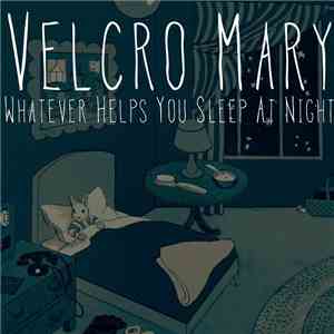 Velcro Mary - Whatever Helps You Sleep At Night download flac mp3