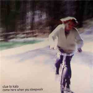 Clue To Kalo - Come Here When You Sleepwalk download flac mp3