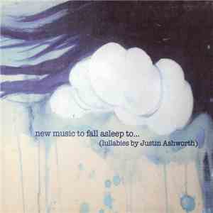 Justin Ashworth - New Music To Fall Asleep To ... (Lullabies By Justin Ashworth) download flac mp3