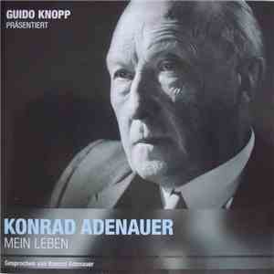 Konrad Adenauer, Guido Knopp - Guido Knopp Präsentiert: Konrad Adenauer - Mein Leben download flac mp3