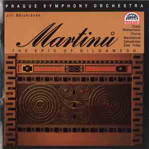 Martinů, Prague Symphony Orchestra, Jiří Bělohlávek, Czech Philharmonic Chorus - The Epic Of Gilgamesh download flac mp3