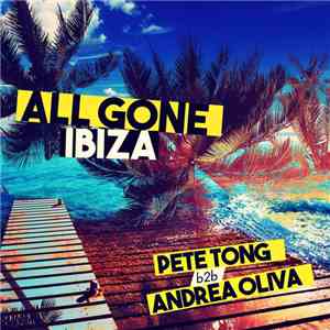 Pete Tong & Andrea Oliva - All Gone Ibiza: Pete Tong b2b Andrea Oliva download flac mp3