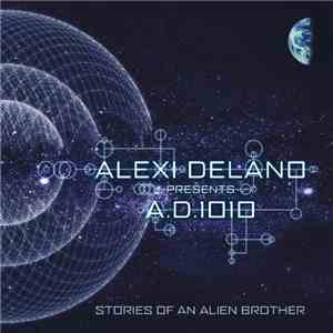 Alexi Delano Presents A.D.1010 - Stories Of An Alien Brother download flac mp3