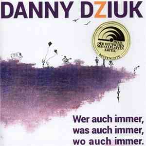 Danny Dziuk - Wer Auch Immer, Was Auch Immer, Wo Auch Immer download flac mp3
