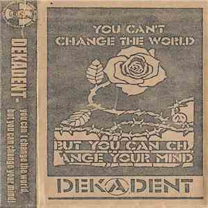 Dekadent  - You Can't Change The World But You Can Change Your Mind download flac mp3