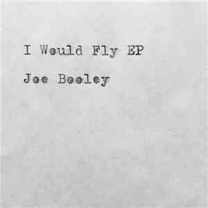 Joe Booley - I Would Fly EP download flac mp3