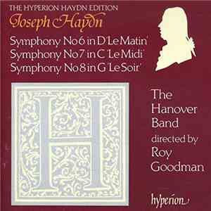 Joseph Haydn, Hanover Band, Roy Goodman - Symphony No 6 'Le Matin' / No 7 'Le Midi' / No 8 'Le Soir' download flac mp3
