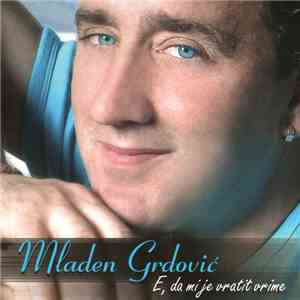 Mladen Grdović - E, Da Mi Je Vratit Vrime download flac mp3