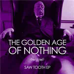 The Golden Age Of Nothing - Saw Tooth Ep download flac mp3