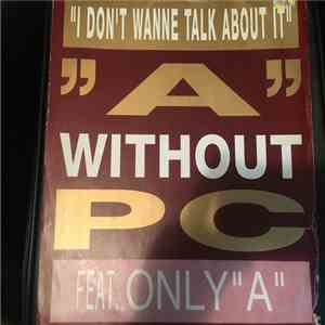 "A" Without PC Feat. Only "A" - I Don't Wanne Talk About It download flac mp3